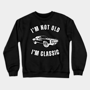 I'm Not Old I'm Classic - Classic Car Design Crewneck Sweatshirt